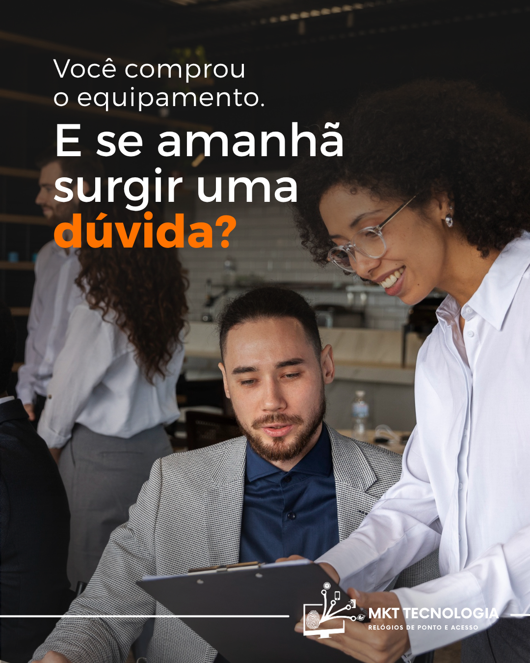 Você comprou o equipamento. E se amanhã surgir uma dúvida?